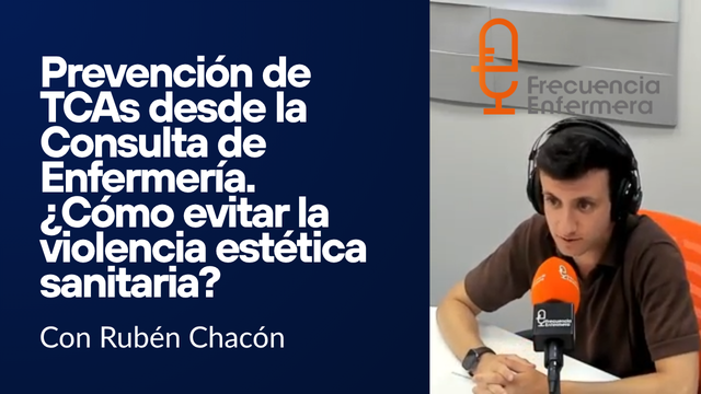 Prevención de TCAs desde la Consulta de Enfermería. ¿Cómo evitar la violencia estética sanitaria?